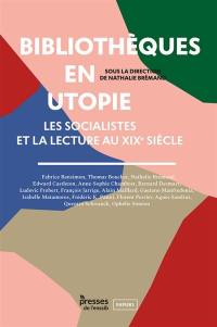 Bibliothèques en utopie : les socialistes et la lecture au XIXe siècle