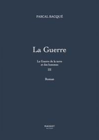 La guerre de la terre et des hommes. Vol. 3. La guerre