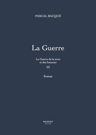 La guerre de la terre et des hommes. Vol. 3. La guerre