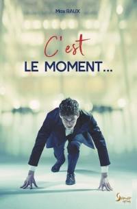 C'est le moment... : d'utiliser tes dons, tes talents, de réaliser tes rêves, de ne plus te plaindre, de lire ce livre, de passer à l'action : 5, 4, 3, 2, 1, GO !