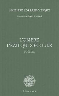 L'ombre l'eau qui s'écoule : poèmes