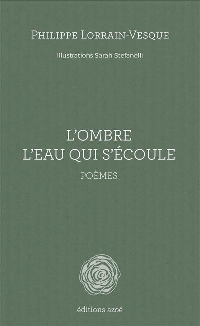 L'ombre l'eau qui s'écoule : poèmes