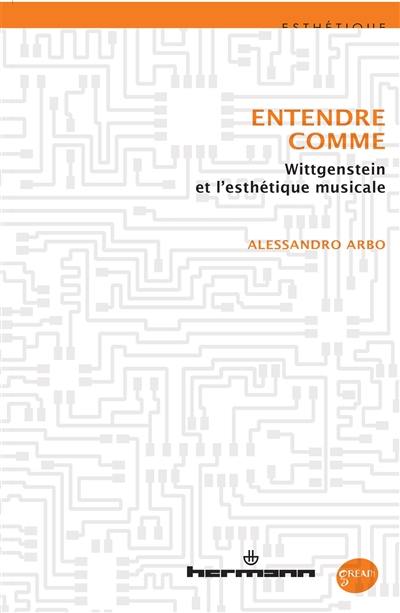 Entendre comme : Wittgenstein et l'esthétique musicale