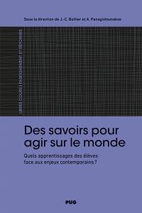 Des savoirs pour agir sur le monde : quels apprentissages des élèves face aux enjeux contemporains ?