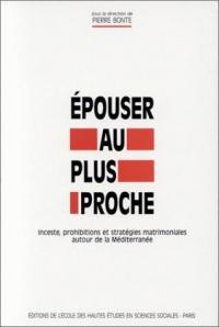 Epouser au plus proche : inceste, prohibitions et stratégies matrimoniales autour de la Méditerranée