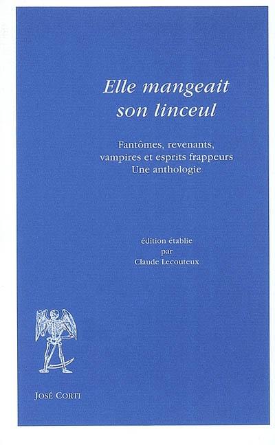 Elle mangeait son linceul : fantômes, revenants, vampires et esprits frappeurs : une anthologie