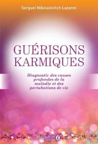 Guérisons karmiques : diagnostic des causes profondes de la maladie et des perturbations de vie