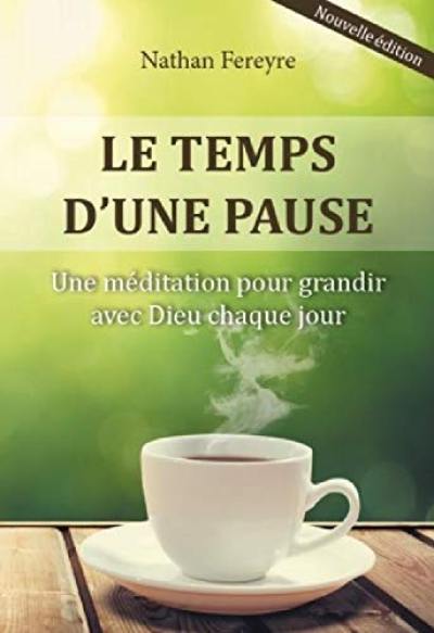 Le temps d'une pause : une méditation pour grandir avec Dieu chaque jour