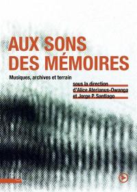 Aux sons des mémoires : musiques, archives et terrain