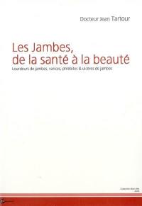 Les jambes, de la santé à la beauté : lourdeurs de jambes, varices, phlébites & ulcères de jambes