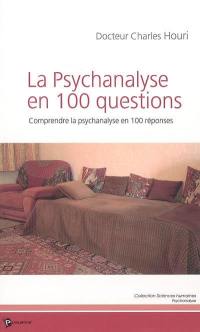 La psychanalyse en 100 questions : comprendre la psychanalyse en 100 réponses