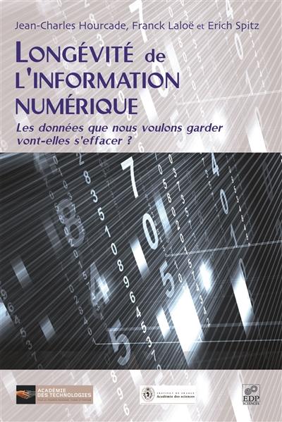 Longévité de l'information numérique : les données que nous voulons garder vont-elles s'effacer ? : rapport du groupe PSN (pérennité des supports numériques) commun à l'Académie des sciences et à l'Académie des technologies