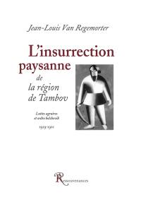 L'insurrection paysanne de la région de Tambov : luttes agraires et ordre bolchevik, 1919-1921