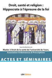 Droit, santé et religion : Hippocrate à l'épreuve de la foi : colloque