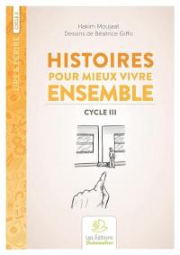 Histoires pour mieux vivre ensemble : cycle III