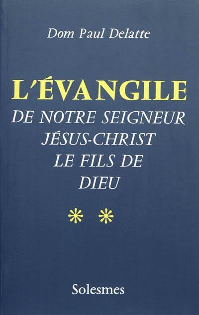 L'Evangile de Notre-Seigneur Jésus-Christ, le fils de Dieu. Vol. 2