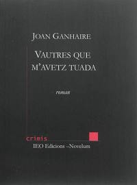 Vautres que m'avetz tuada