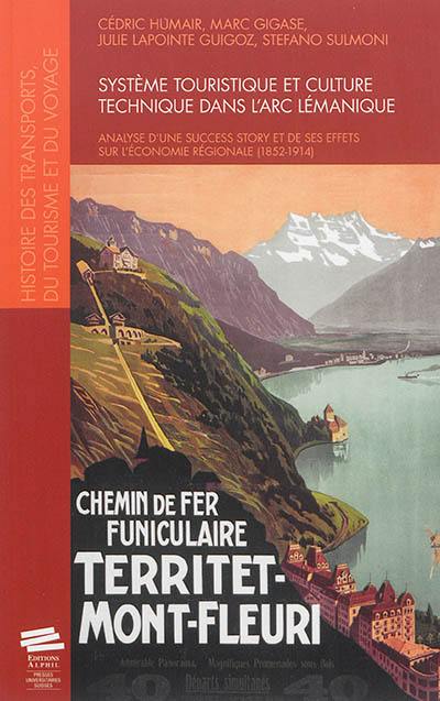 Système touristique et culture technique dans l'arc lémanique : analyse d'une success story et de ses effets sur l'économie régionale (1852-1914)