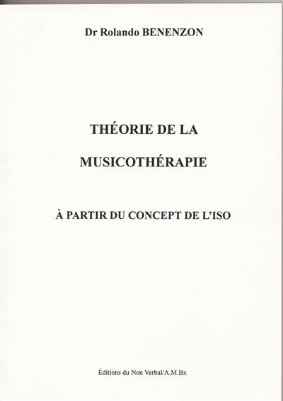 Théorie de la musicothérapie : à partir du concept de l'Iso