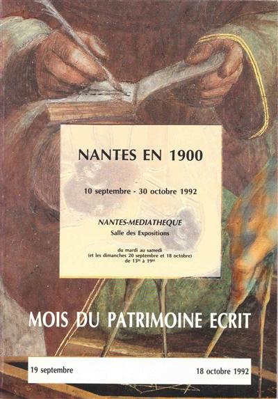 Nantes en 1900 : 10 septembre-30 octobre 1992, Nantes, Médiathèque, Salle des expositions...