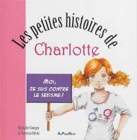 Les petites histoires de Charlotte. Moi, je suis contre le sexisme !