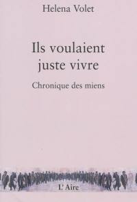 Ils voulaient juste vivre : chronique des miens