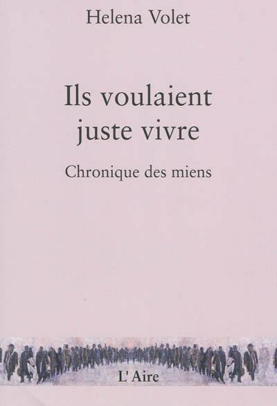 Ils voulaient juste vivre : chronique des miens