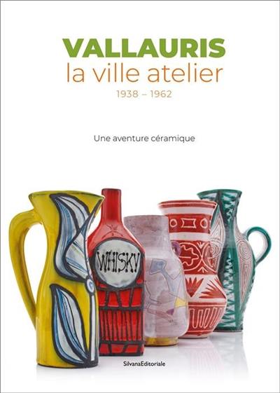 Vallauris, la ville atelier, 1938-1962 : une aventure céramique