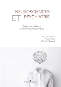 Neurosciences et psychiatrie : progrès scientifiques et réflexions philosophiques