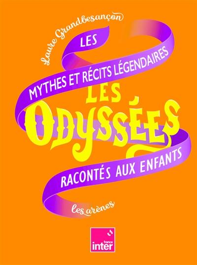 Les odyssées. Vol. 2. Les mythes et récits légendaires racontés aux enfants