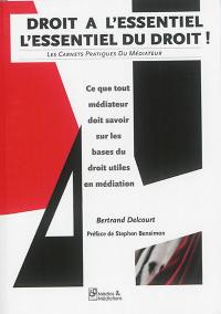 Droit à l'essentiel : l'essentiel du droit : ce que tout médiateur doit savoir sur les bases du droit utiles en médiation