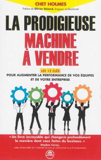 La prodigieuse machine à vendre : les 12 clés pour augmenter la performance de vos équipes et de votre entreprise