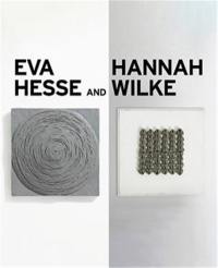 Eva Hesse and Hannah Wilke Erotic Abstraction