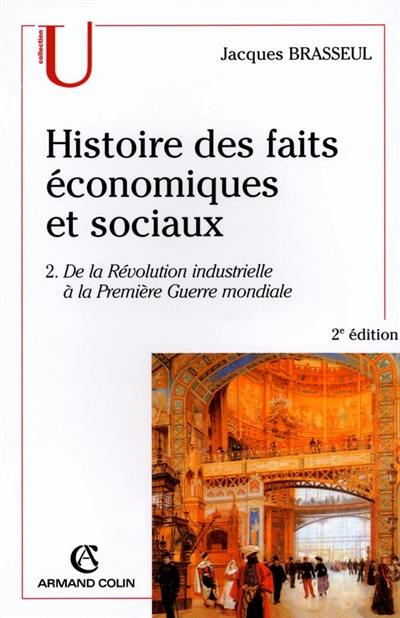 Histoire des faits économiques. Vol. 2. De la Révolution industrielle à la Première Guerre mondiale : industrialisation et sociétés dans le monde au XIXe et au début du XXe siècle