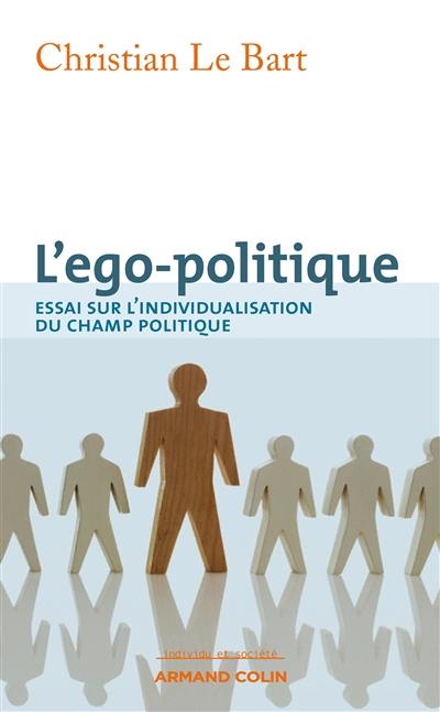 L'ego-politique : essai sur l'individualisation du champ politique