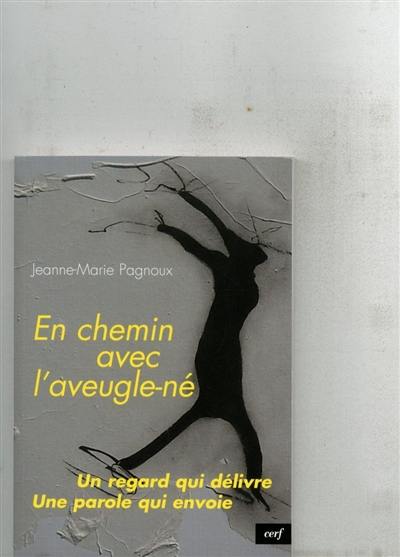 En chemin avec l'aveugle-né : un regard qui délivre, une parole qui envoie