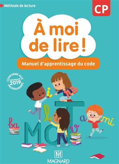 A moi de lire ! CP : manuel d'apprentissage du code : méthode de lecture, conforme aux nouveaux programmes 2019