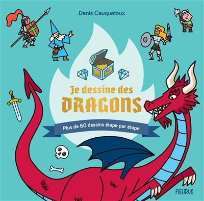 Je dessine des dragons : plus de 60 dessins étape par étape