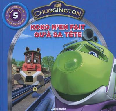 Chuggington : c'est l'heure de mon histoire. Vol. 5. Koko n'en fait qu'à sa tête