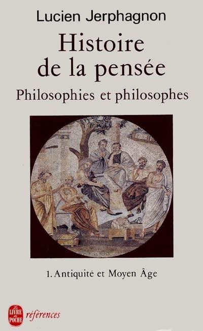 Histoire de la pensée. Vol. 1. Antiquité et Moyen Age