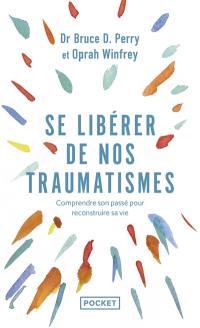 Se libérer de nos traumatismes ou Que vous est-il arrivé ?