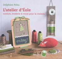 L'atelier d'Eole : couture, broderie & tricot pour la maison