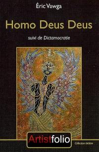 Homos deus deus. Dictamocratie : pièces de théâtre