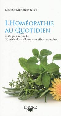 L'homéopathie au quotidien : guide pratique familial : 80 médications efficaces sans effets secondaires