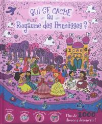 Qui se cache au royaume des princesses ? : plus de 1.000 choses à découvrir !