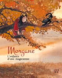 Morgane : l'enfance d'une magicienne