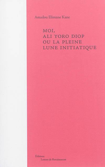 Moi, Ali Yoro Diop ou La pleine lune initiatique