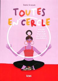 Toutes en cercle : le guide pratique pour vivre son cycle féminin en mouvement !