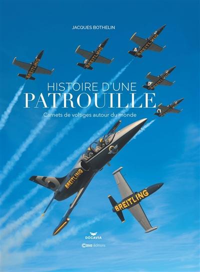 Histoire d'une patrouille : carnets de voltiges autour du monde