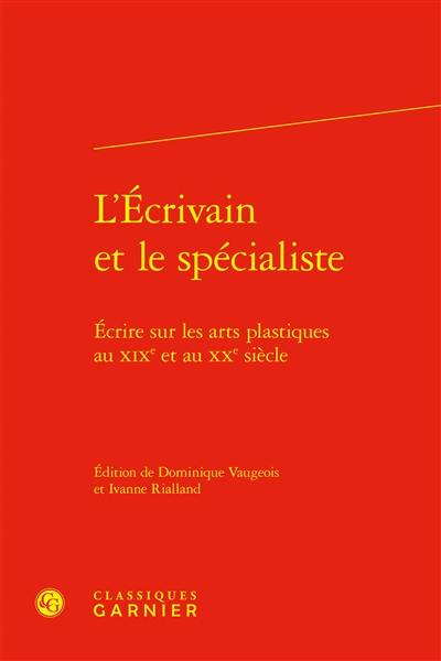 L'écrivain et le spécialiste : écrire sur les arts plastiques au XIXe et au XXe siècle